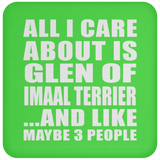 All I Care About Is Glen Of Imaal Terrier - Drink Coaster