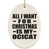 All I Want For Christmas Is My Ocicat - Oval Ornament