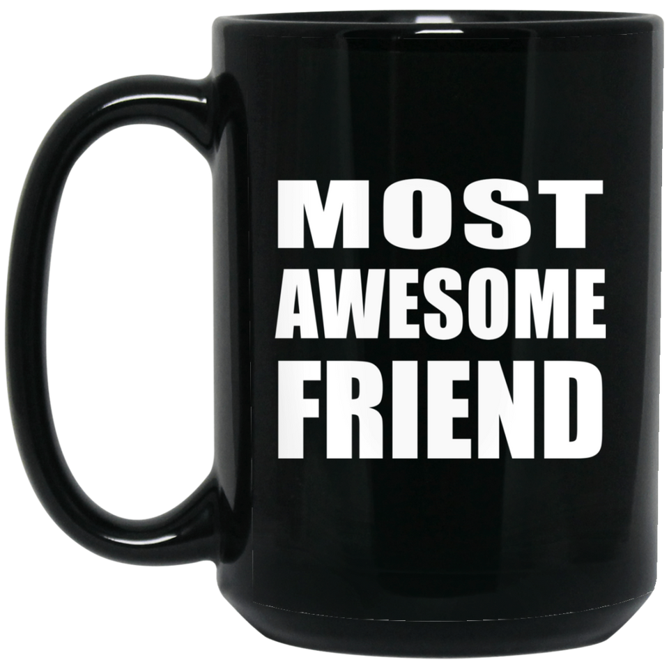 Most Awesome Friend - 15 Oz Coffee Mug Black