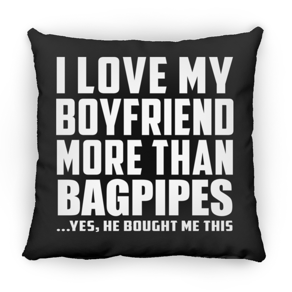 I Love My Boyfriend More Than Bagpipes - Throw Pillow Black