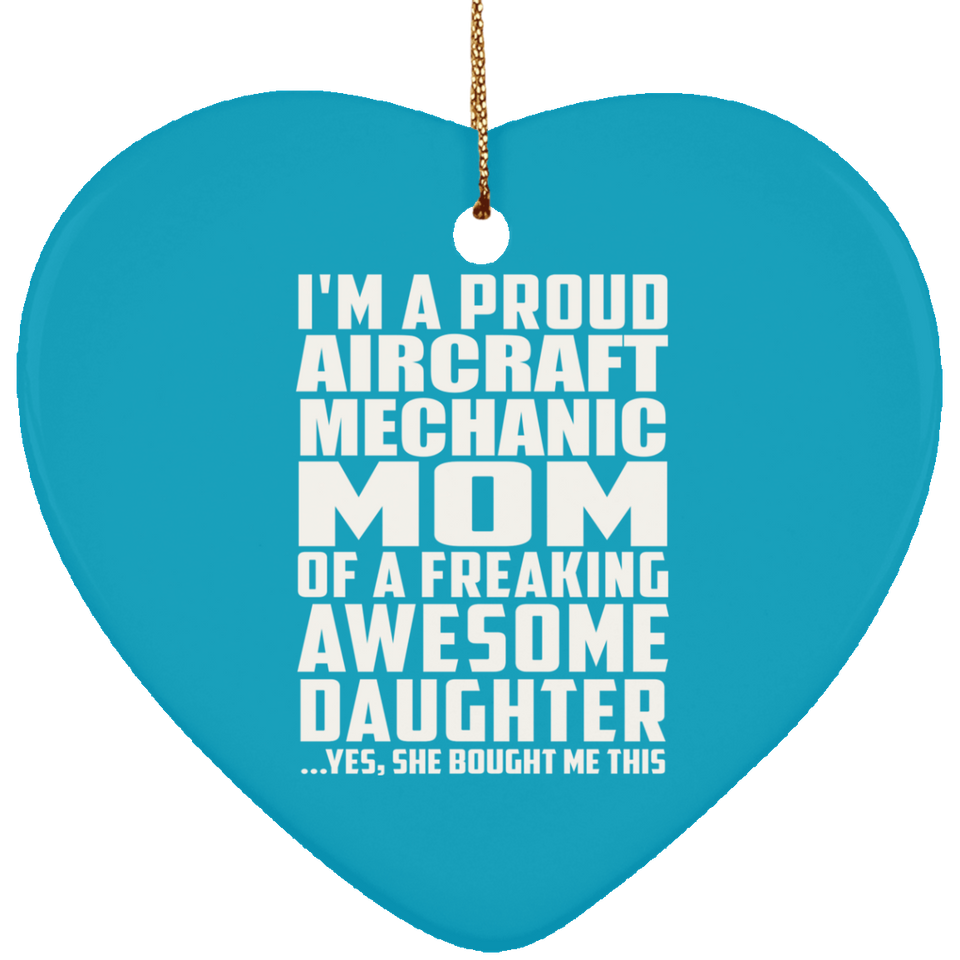 Proud Aircraft Mechanic Mom Of Awesome Daughter - Heart Ornament