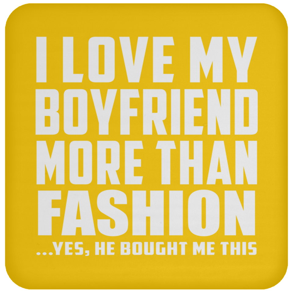 I Love My Boyfriend More Than Fashion - Drink Coaster