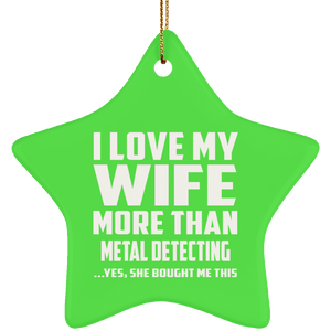 I Love My Wife More Than Metal Detecting - Star Ornament
