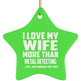 I Love My Wife More Than Metal Detecting - Star Ornament