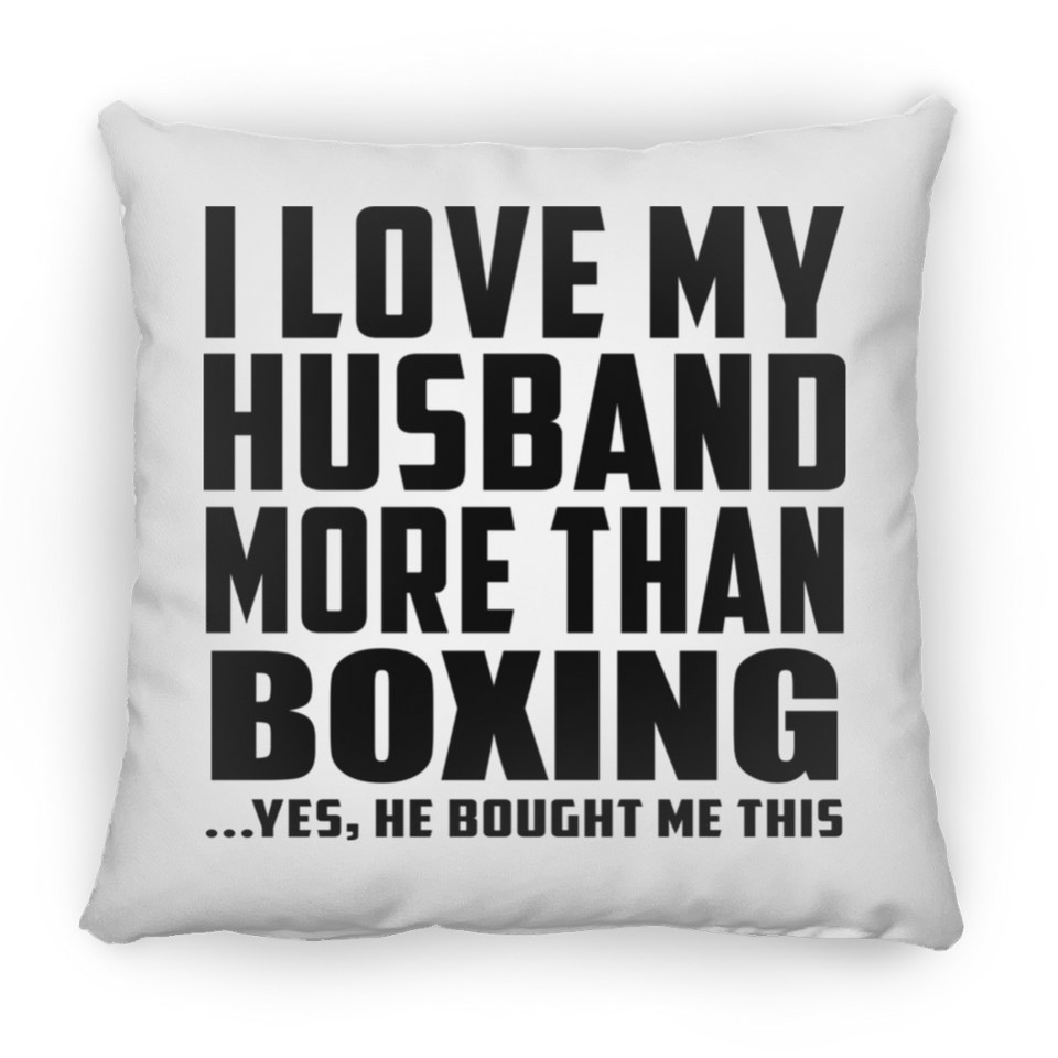 I Love My Husband More Than Boxing - Throw Pillow
