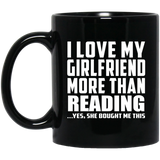 I Love My Girlfriend More Than Reading - 11 Oz Coffee Mug Black