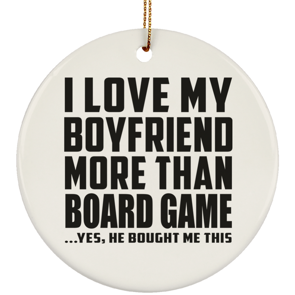 I Love My Boyfriend More Than Board Game - Circle Ornament