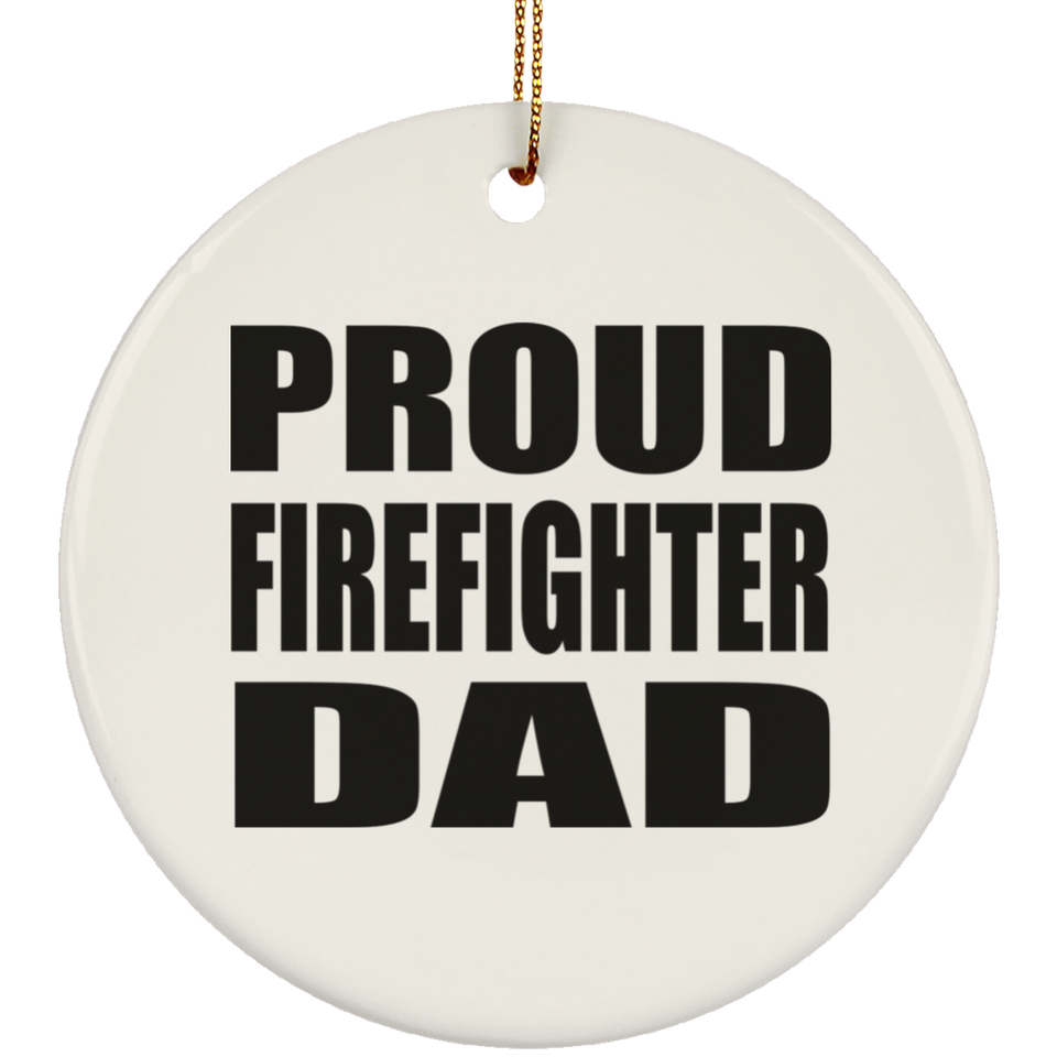 Proud Firefighter Dad - Circle Ornament