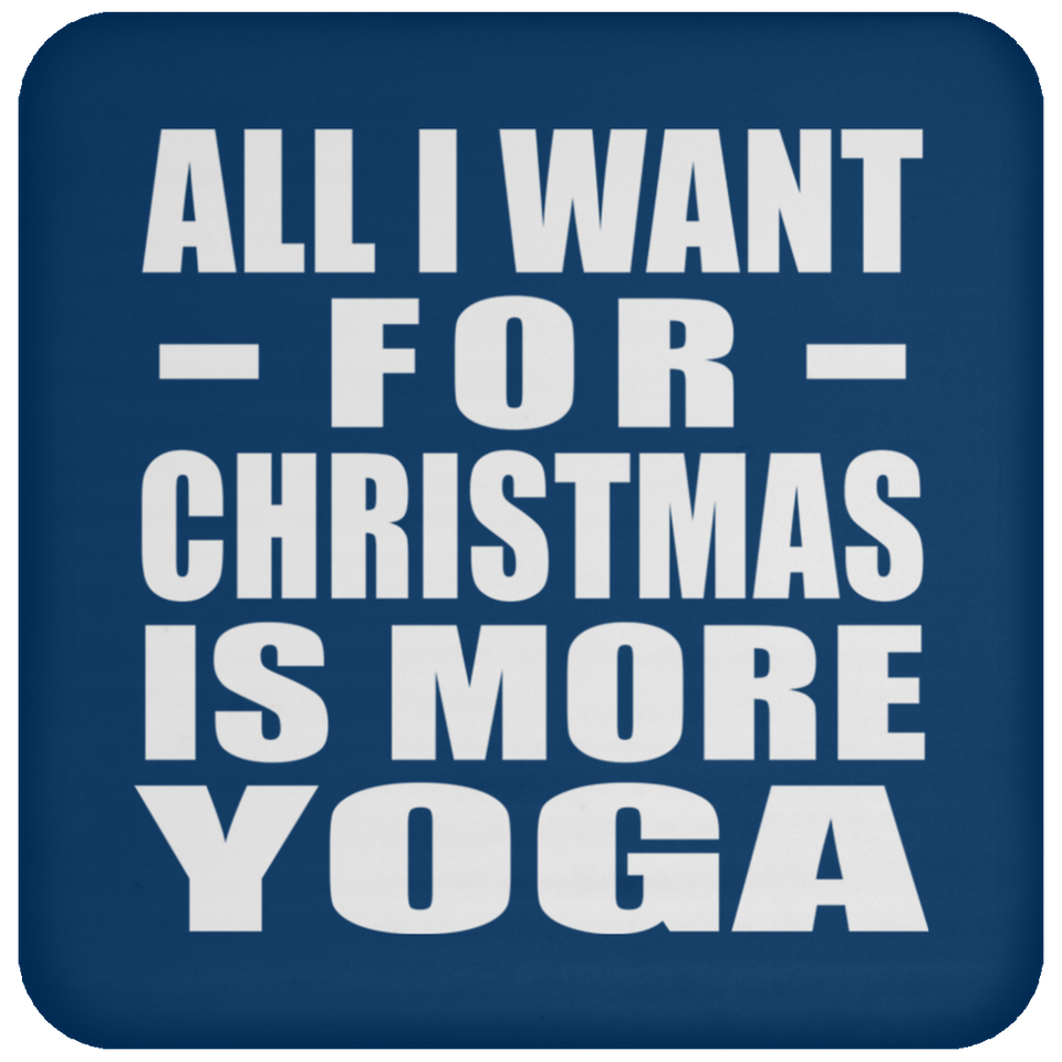 All I Want For Christmas Is More Yoga - Coaster