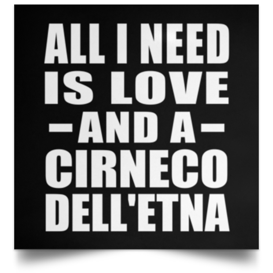 All I Need Is Love And A Cirneco Dell'etna - Poster Square