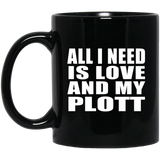 All I Need Is Love And My Plott - 11 Oz Coffee Mug Black