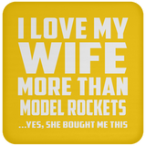 I Love My Wife More Than Model Rockets - Drink Coaster