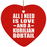 All I Need Is Love And A Kurilian Bobtail - Heart Ornament