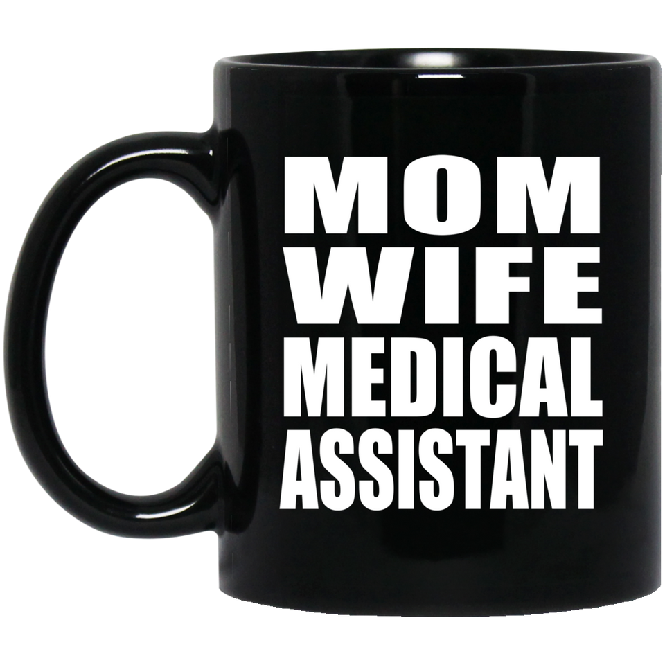 Mom Wife Medical Assistant - 11oz Coffee Mug Black