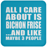 All I Care About Is Bichon Frise - Drink Coaster