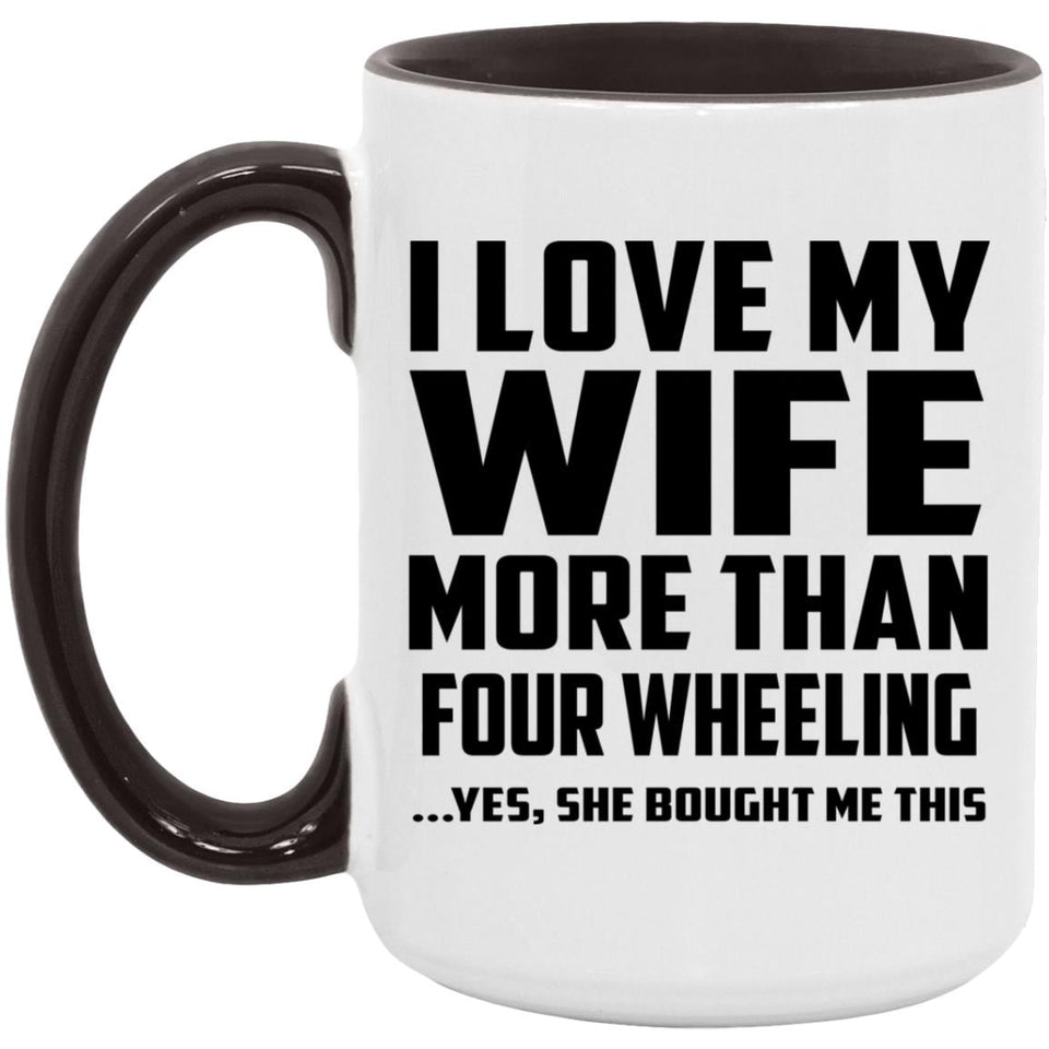 I Love My Wife More Than Four Wheeling - 15oz Accent Mug Black
