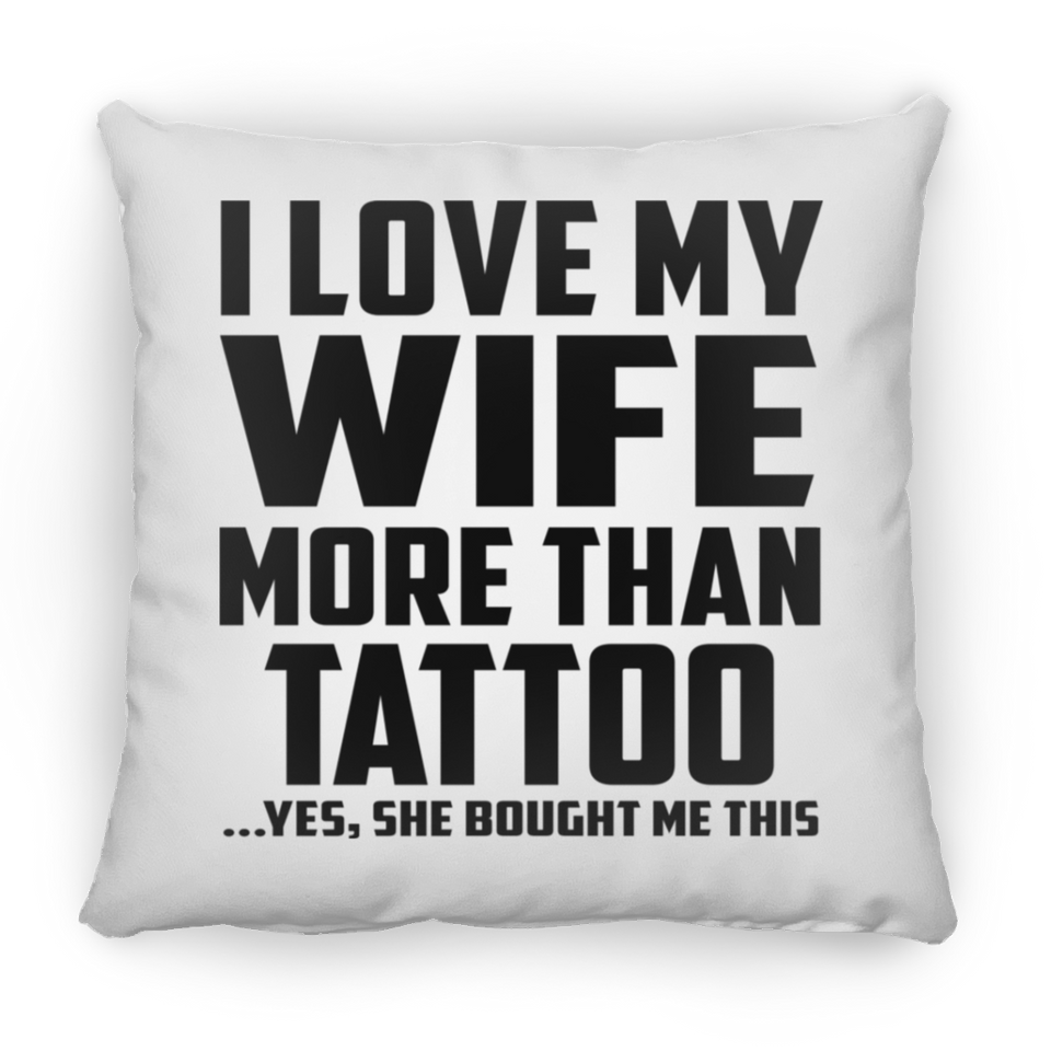 I Love My Wife More Than Tattoo - Throw Pillow