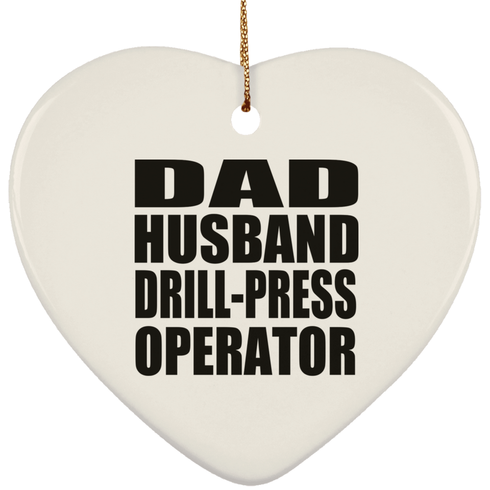 Dad Husband Drill-Press Operator - Heart Ornament