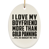 I Love My Boyfriend More Than Gold Panning - Oval Ornament