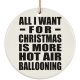 All I Want For Christmas Is More Hot Air Ballooning - Circle Ornament