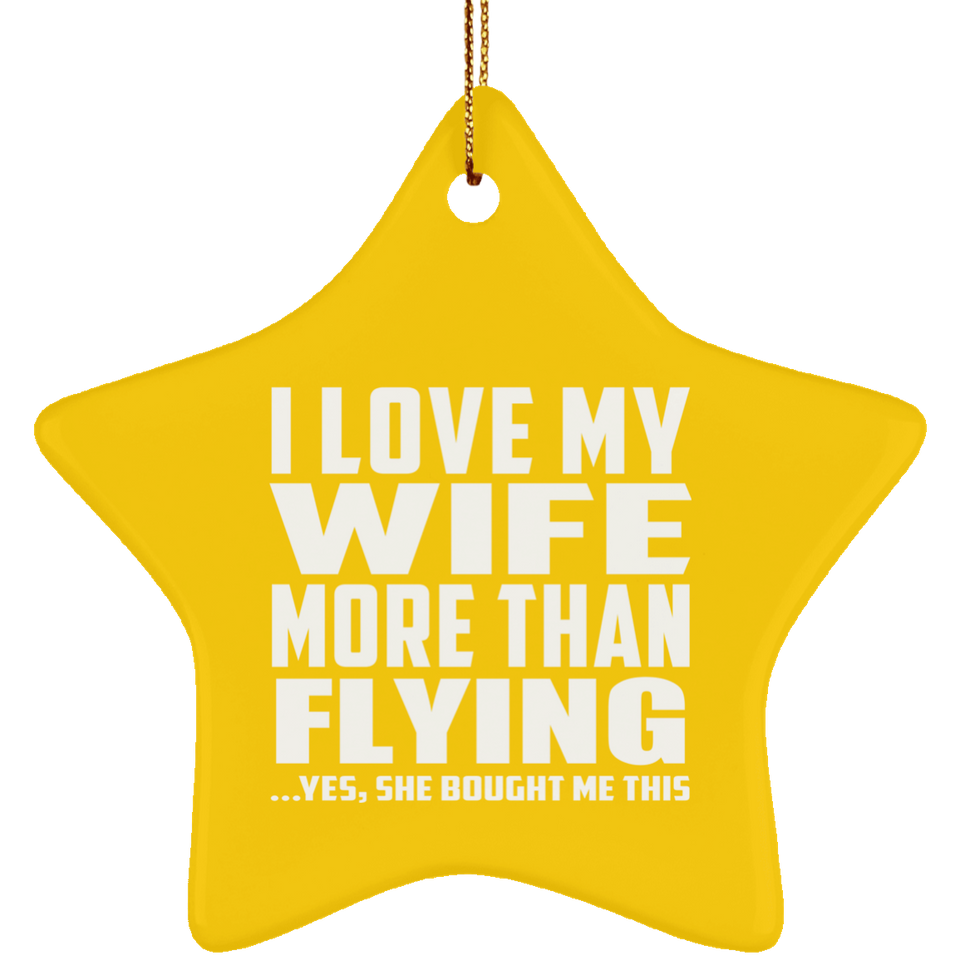 I Love My Wife More Than Flying - Star Ornament