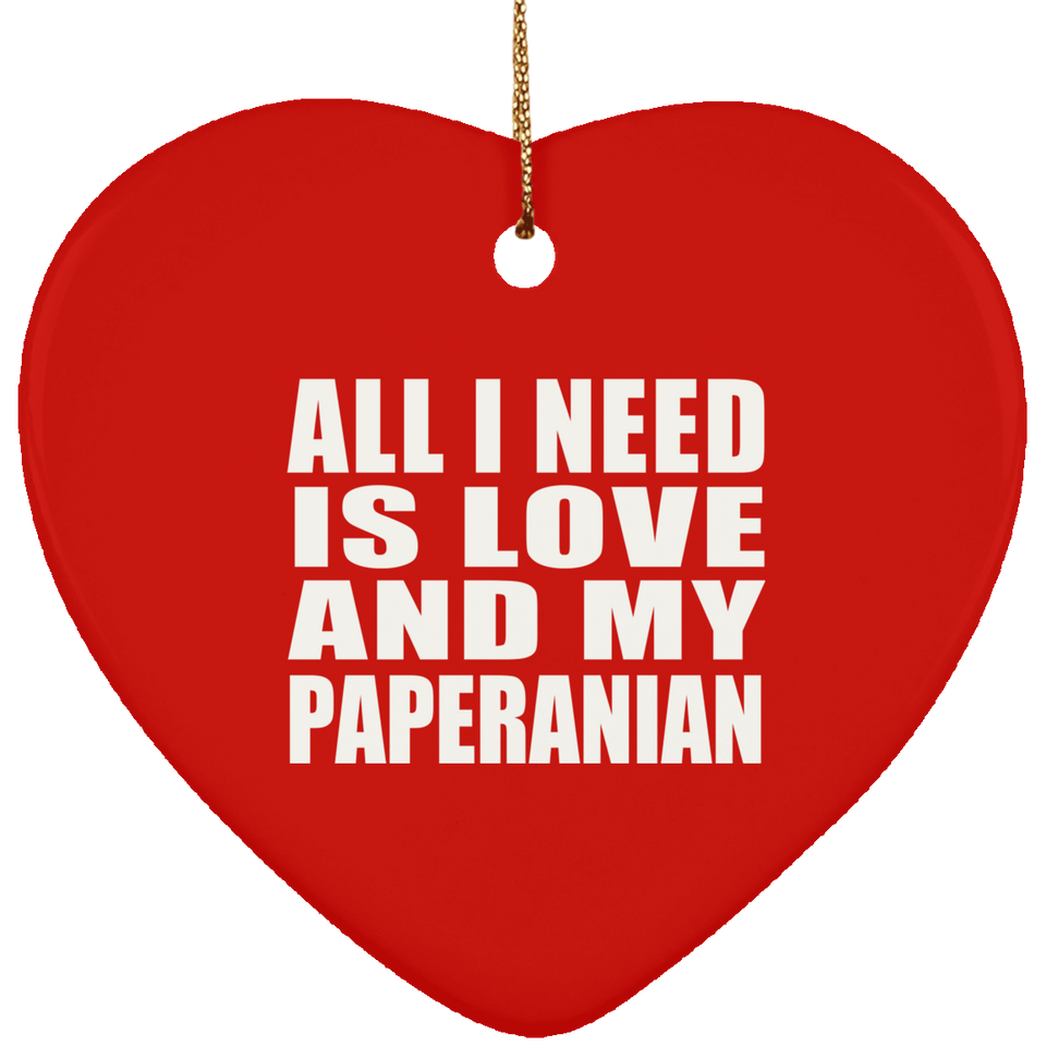 All I Need Is Love And My Paperanian - Heart Ornament