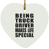 Being Truck Driver Makes Life Special - Heart Ornament