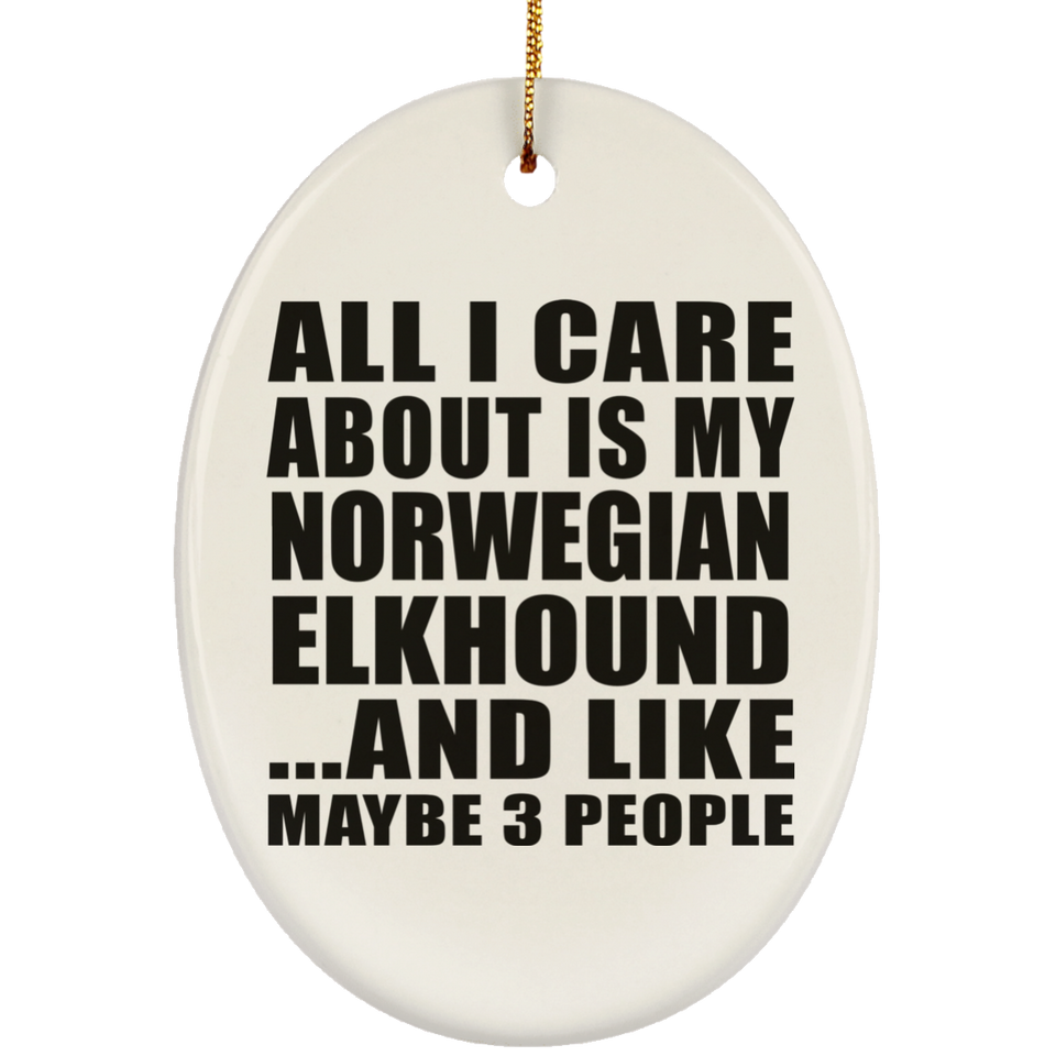 All I Care About Is My Norwegian Elkhound - Oval Ornament
