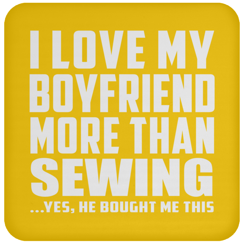 I Love My Boyfriend More Than Sewing - Drink Coaster