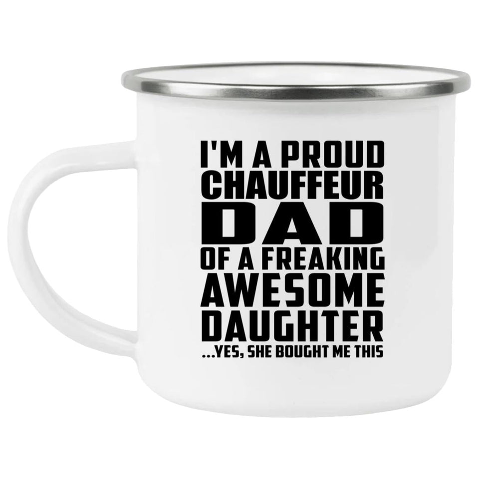 Proud Chauffeur Dad Of Awesome Daughter - 12oz Camping Mug