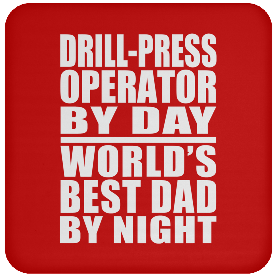 Drill-Press Operator By Day World's Best Dad By Night - Drink Coaster