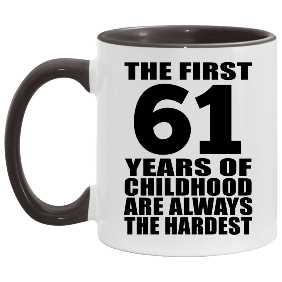 61st Birthday First 61 Years of Childhood Are The Hardest - 11oz Accent Mug Black