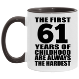 61st Birthday First 61 Years of Childhood Are The Hardest - 11oz Accent Mug Black