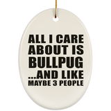 All I Care About Is Bullpug - Oval Ornament