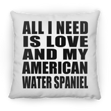 All I Need Is Love And My American Water Spaniel - Throw Pillow