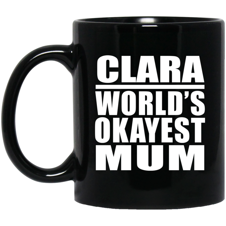Clara World's Okayest Mum - 11 Oz Coffee Mug Black