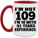 109th Birthday I'm Not 109 I'm 18 With 91 Years Experience - 15oz Accent Mug Red