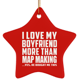 I Love My Boyfriend More Than Map Making - Star Ornament