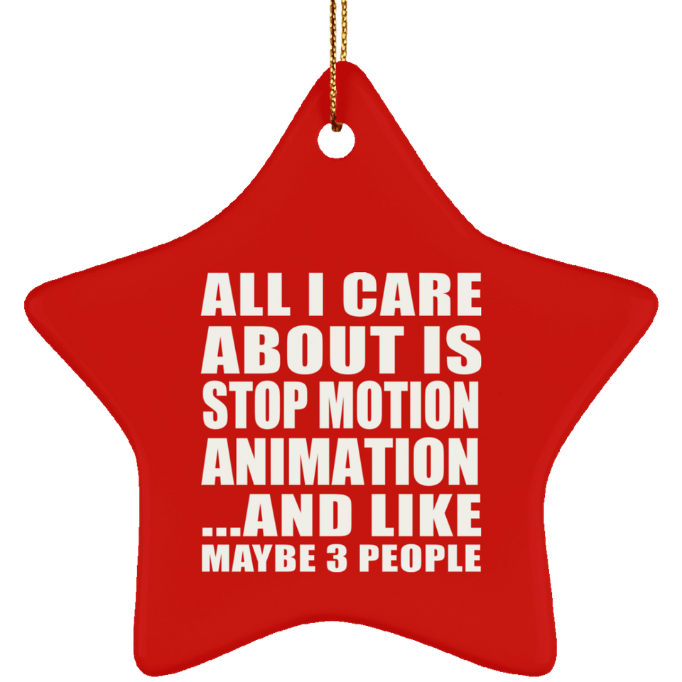 All I Care About Is Stop Motion Animation - Star Ornament