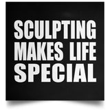 Sculpting Makes Life Special - Poster Square
