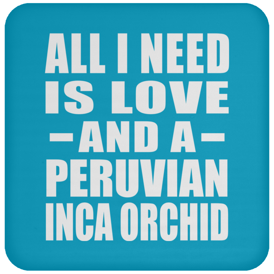 All I Need Is Love And A Peruvian Inca Orchid - Drink Coaster