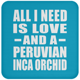All I Need Is Love And A Peruvian Inca Orchid - Drink Coaster