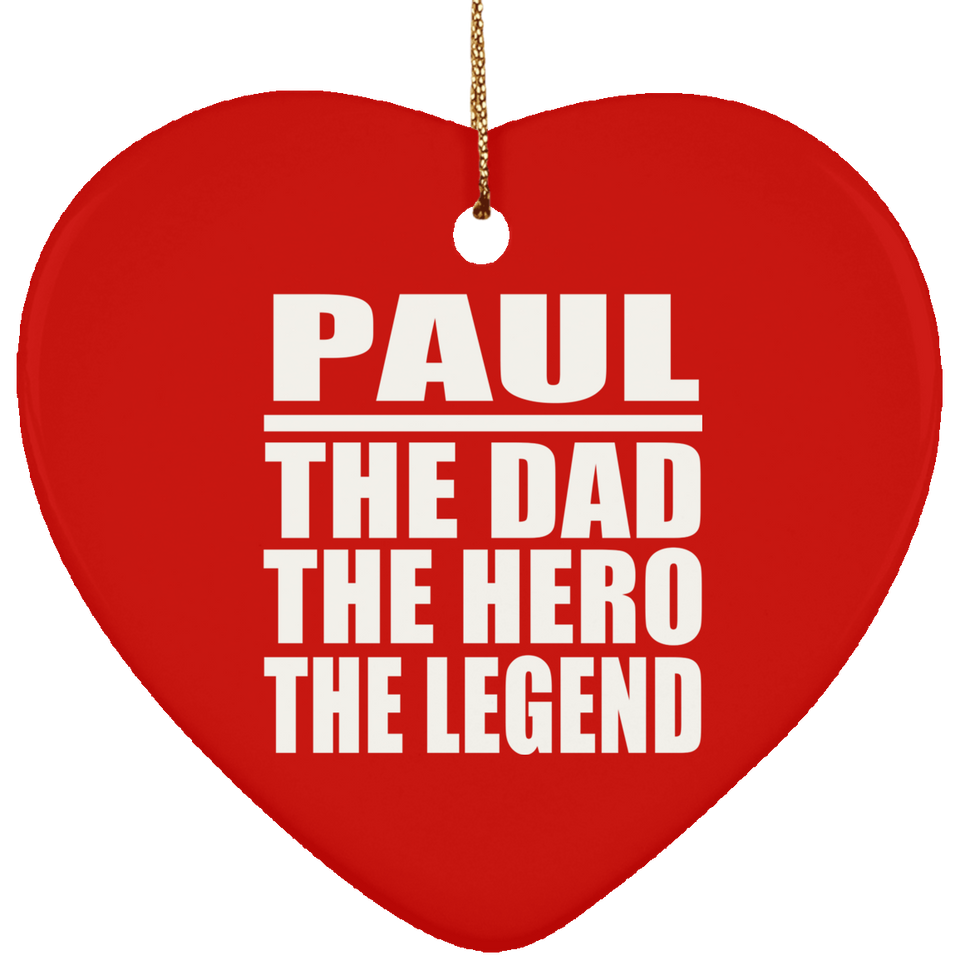 Paul The Dad The Hero The Legend - Heart Ornament