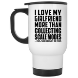 I Love My Girlfriend More Than Collecting Scale Modes - White Travel Mug