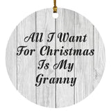All I Want For Christmas Is My Granny - Circle Ornament F