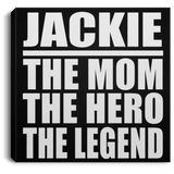 Jackie The Mom The Hero The Legend - Canvas Square