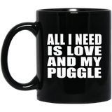 All I Need Is Love And My Puggle - 11 Oz Coffee Mug Black