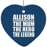 Allison The Mum The Hero The Legend - Heart Ornament