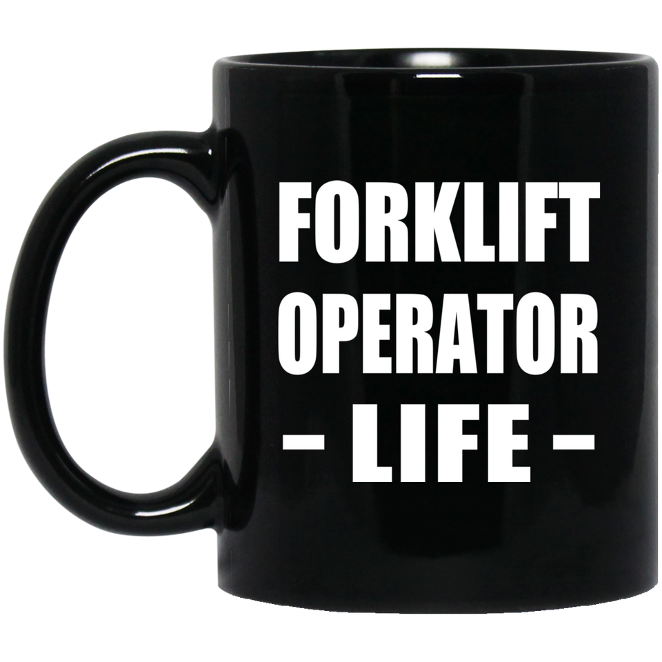 Forklift Operator Life - 11oz Coffee Mug Black