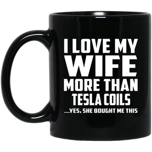 I Love My Wife More Than Tesla Coils - 11 Oz Coffee Mug Black